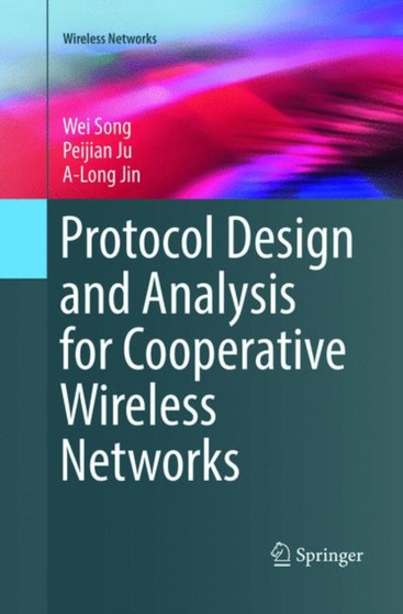 Protocol Design and Analysis for Cooperative Wireless Networks by Wei Song - Paperback