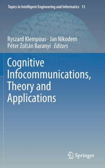 Cognitive Infocommunications, Theory and Applications : 13 by Ryszard Klempous - Hardback