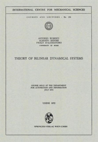 Theory of Bilinear Dynamical Systems : Course Held at the Department for Automation and Information July 1972 : 158 by Antonio Ruberti - Paperback