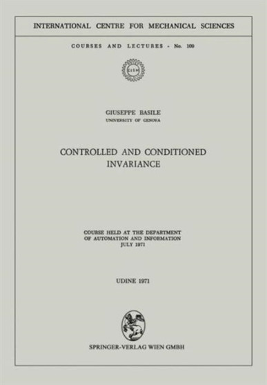 Controlled and Conditioned Invariance : Course held at the Department of Automation and Information July 1971 : 109 by Giuseppe Basile - Paperback