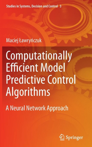 Computationally Efficient Model Predictive Control Algorithms : A Neural Network Approach : 3 by Maciej Lawrynczuk - Hardback