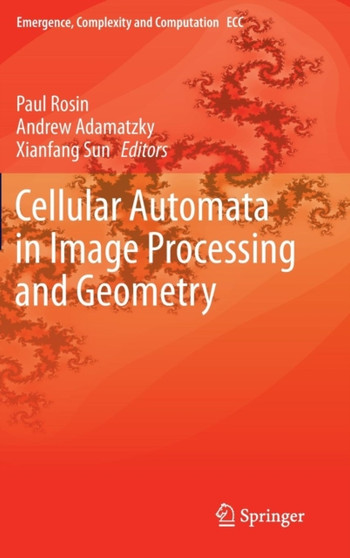 Cellular Automata in Image Processing and Geometry : 10 by Paul Rosin - Hardback