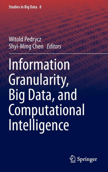 Information Granularity, Big Data, and Computational Intelligence : 8 by Witold Pedrycz - Hardback