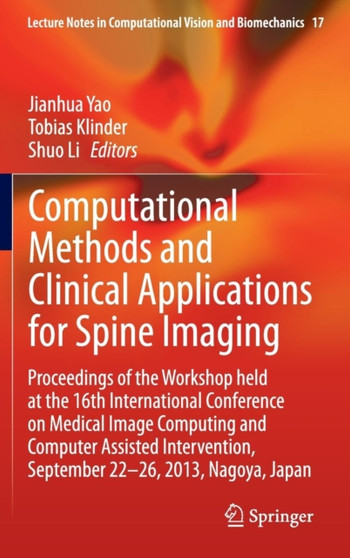 Computational Methods and Clinical Applications for Spine Imaging : Proceedings of the Workshop held at the 16th International Conference on Medical Image Computing and Computer Assisted Intervention, : 17 by Jianhua Yao - Hardback