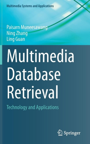 Multimedia Database Retrieval : Technology and Applications by Paisarn Muneesawang - Hardback