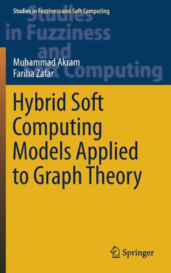 Hybrid Soft Computing Models Applied to Graph Theory : 380 by Muhammad Akram - Hardback
