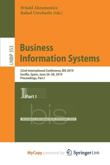 Business Information Systems : 22nd International Conference, BIS 2019, Seville, Spain, June 26-28, 2019, Proceedings, Part I by Abramowicz Witold Abramowicz - Paperback