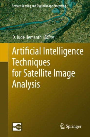 Artificial Intelligence Techniques for Satellite Image Analysis : 24 by D.Jude Hemanth - Hardback