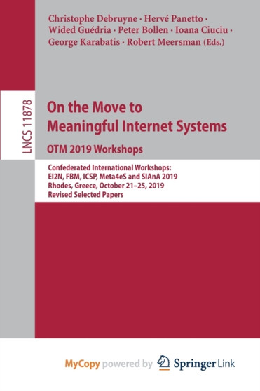 On the Move to Meaningful Internet Systems : OTM 2019 Workshops : Confederated International Workshops: EI2N, FBM, ICSP, Meta4eS and SIAnA 2019, Rhodes, Greece, October 21-25, 2019, Revised Selected P by Debruyne Christophe Debruyne - Paperback