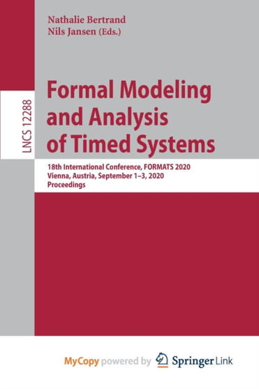 Formal Modeling and Analysis of Timed Systems : 18th International Conference, FORMATS 2020, Vienna, Austria, September 1-3, 2020, Proceedings by Bertrand Nathalie Bertrand - Paperback