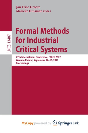 Formal Methods for Industrial Critical Systems : 27th International Conference, FMICS 2022, Warsaw, Poland, September 14-15, 2022, Proceedings by Groote Jan Friso Groote - Paperback