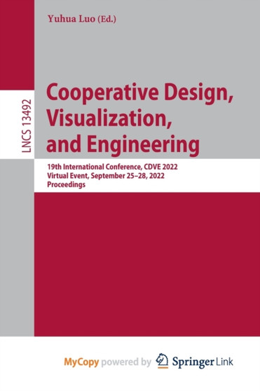 Cooperative Design, Visualization, and Engineering : 19th International Conference, CDVE 2022, Virtual Event, September 25-28, 2022, Proceedings by Luo Yuhua Luo - Paperback