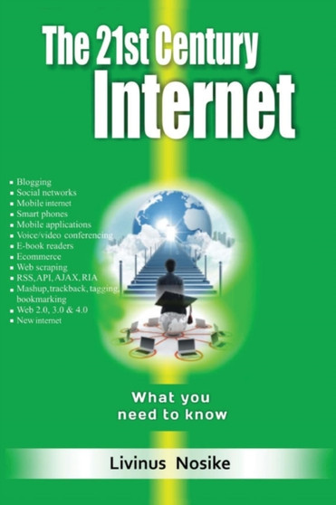 The 21st Century Internet : What You Need to Know by Livinus Nosike - Paperback