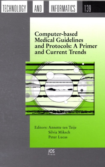 Computer-based Medical Guidelines and Protocols : A Primer and Current Trends : v. 139 by A.Ten Teije - Hardback