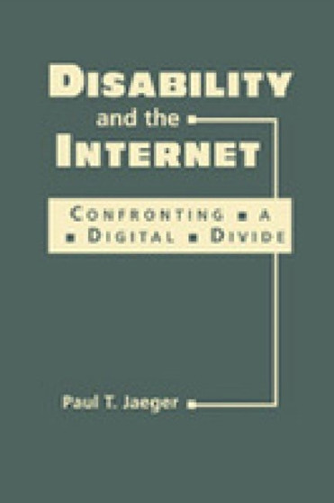 Disability and the Internet : Confronting a Digital Divide by Paul T. Jaeger - Hardback