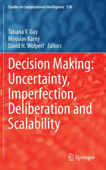 Decision Making: Uncertainty, Imperfection, Deliberation and Scalability : 538 by Tatiana V. Guy - Hardback