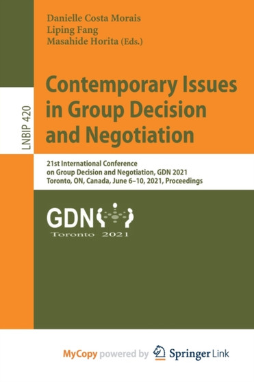 Contemporary Issues in Group Decision and Negotiation : 21st International Conference on Group Decision and Negotiation, GDN 2021, Toronto, ON, Canada, June 6-10, 2021, Proceedings by Morais Danielle Costa Morais - Paperback