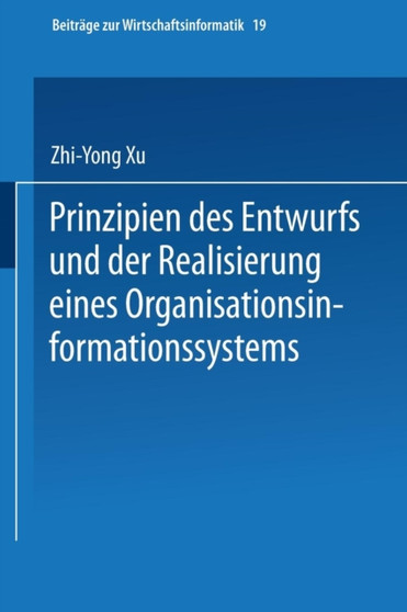 Prinzipien des Entwurfs und der Realisierung eines Organisationsinformationssystems : 19 by Zhi-Yong Xu - Paperback