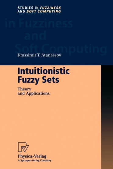 Intuitionistic Fuzzy Sets : Theory and Applications : 35 by Krassimir T. Atanassov - Paperback