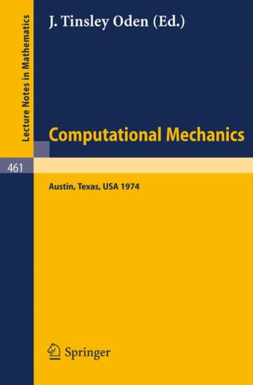 Computational Mechanics : International Conference on Computational Methods in Nonlinear Mechanics, Austin, Texas, 1974 : 461 by J.T. Oden - Paperback