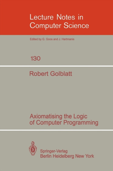 Axiomatising the Logic of Computer Programming : 130 by R. Goldblatt - Paperback
