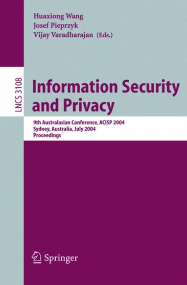 Information Security and Privacy : 9th Australasian Conference, ACISP 2004, Sydney, Australia, July 13-15, 2004, Proceedings : 3108 by Huaxiong Wang - Paperback