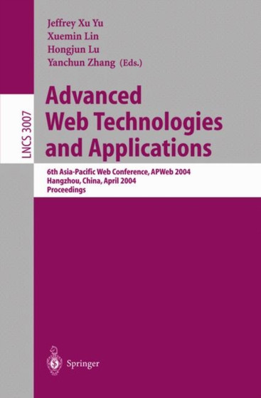 Advanced Web Technologies and Applications : 6th Asia-Pacific Web Conference, APWeb 2004, Hangzhou, China, April 14-17, 2004, Proceedings : 3007 by Jeffrey Xu Yu - Paperback