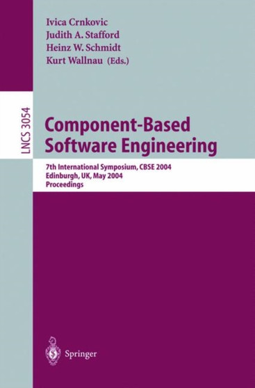 Component-Based Software Engineering : 7th International Symposium, CBSE 2004, Edinburgh, UK, May 24-25, 2004, Proceedings : 3054 by Ivica Crnkovic - Paperback