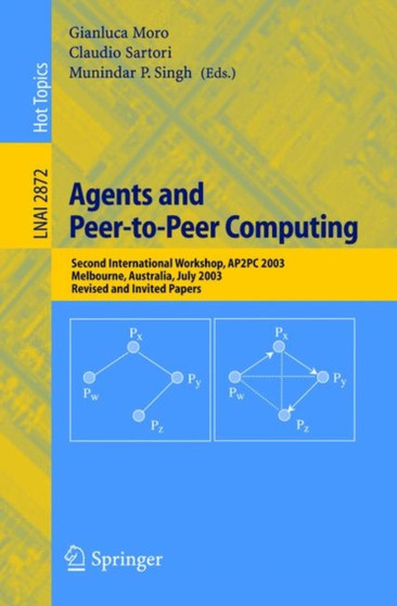 Agents and Peer-to-Peer Computing : Second International Workshop, AP2PC 2003, Melbourne, Australia, July 14, 2003, Revised and Invited Papers : 2872 by Gianluca Moro - Paperback