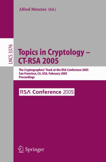 Topics in Cryptology -- CT-RSA 2005 : The Cryptographers' Track at the RSA Conference 2005, San Francisco, CA, USA, February 14-18, 2005, Proceedings : 3376 by Alfred John Menezes - Paperback