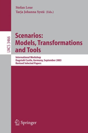 Scenarios: Models, Transformations and Tools : International Workshop, Dagstuhl Castle, Germany, September 7-12, 2003, Revised Selected Papers : 3466 by Stefan Leue - Paperback