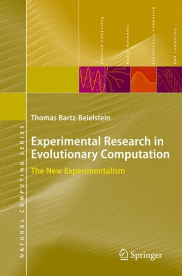 Experimental Research in Evolutionary Computation : The New Experimentalism by Thomas Bartz-Beielstein - Hardback