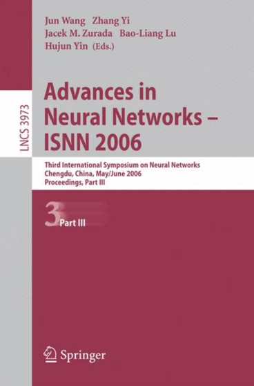 Advances in Neural Networks - ISNN 2006 : Third International Symposium on Neural Networks, ISNN 2006, Chengdu, China, May 28 - June 1, 2006, Proceedings, Part III : 3973 by Jun Wang - Paperback