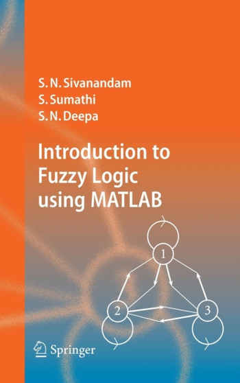 Introduction to Fuzzy Logic using MATLAB by S.N. Sivanandam - Hardback