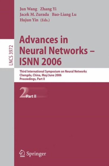 Advances in Neural Networks - ISNN 2006 : Third International Symposium on Neural Networks, ISNN 2006, Chengdu, China, May 28 - June 1, 2006, Proceedings, Part II : 3972 by Jun Wang - Paperback