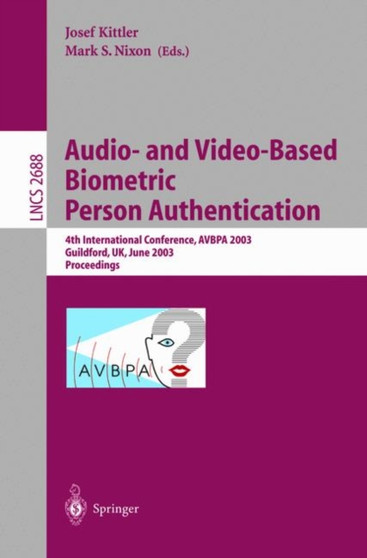 Audio-and Video-Based Biometric Person Authentication : 4th International Conference, AVBPA 2003, Guildford, UK, June 9-11, 2003, Proceedings : 2688 by Josef Kittler - Paperback