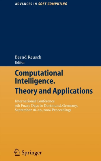 Computational Intelligence, Theory and Applications : International Conference 9th Fuzzy Days in Dortmund, Germany, Sept. 18-20, 2006 Proceedings : 38 by Bernd Reusch - Paperback