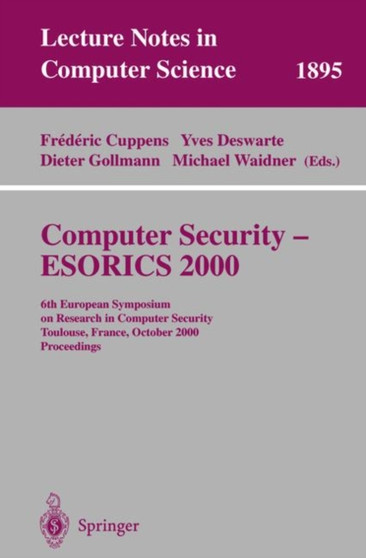 Computer Security - ESORICS 2000 : 6th European Symposium on Research in Computer Security Toulouse, France, October 4-6, 2000 Proceedings : 1895 by Frederic Cuppens - Paperback