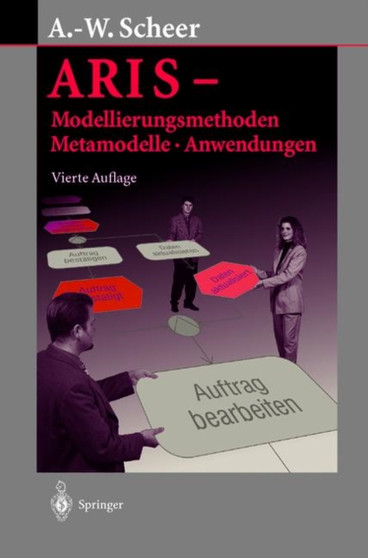 ARIS - Modellierungsmethoden, Metamodelle, Anwendungen by August-Wilhelm Scheer - Hardback