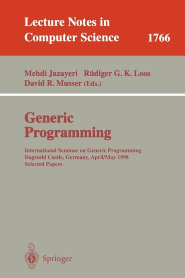 Generic Programming : International Seminar on Generic Programming Dagstuhl Castle, Germany, April 27 - May 1, 1998, Selected Papers : 1766 by Mehdi Jazayeri - Paperback