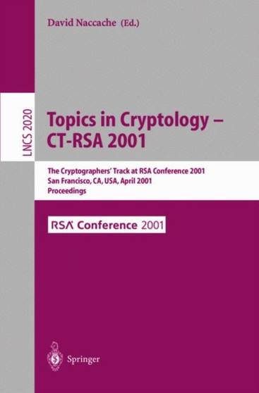 Topics in Cryptology - CT-RSA 2001 : The Cryptographer's Track at RSA Conference 2001 San Francisco, CA, USA, April 8-12, 2001 Proceedings : 2020 by David Naccache - Paperback