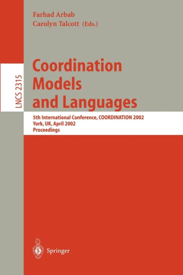 Coordination Models and Languages : 5th International Conference, COORDINATION 2002, YORK, UK, April 8-11, 2002 Proceedings : 2315 by Farhad Arbab - Paperback