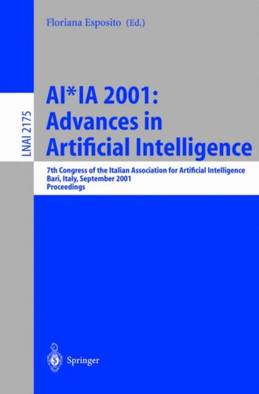 AI*IA 2001: Advances in Artificial Intelligence : 7th Congress of the Italian Association for Artificial Intelligence, Bari, Italy, September 25-28, 2001. Proceedings : 2175 by Floriana Esposito - Paperback