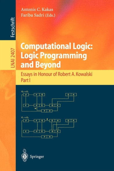 Computational Logic: Logic Programming and Beyond : Essays in Honour of Robert A. Kowalski, Part I : 2407 by A.C. Kakas - Paperback