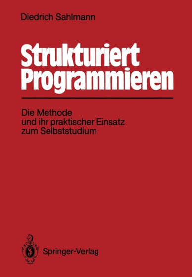 Strukturiert Programmieren : Die Methode und ihr praktischer Einsatz zum Selbststudium by Diedrich Sahlmann - Paperback
