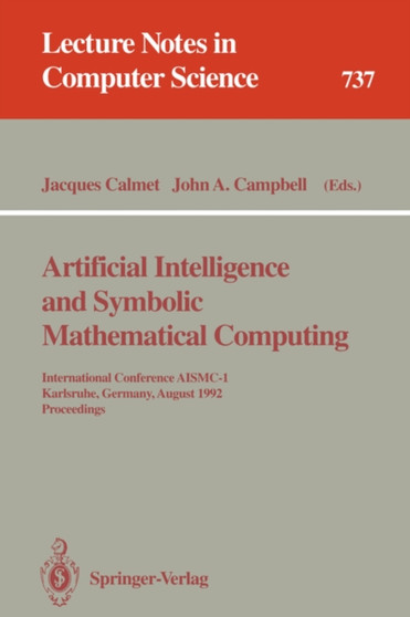 Artificial Intelligence and Symbolic Mathematical Computing : International Conference AISMC-1, Karlsruhe, Germany, August 3-6, 1992. Proceedings : 737 by Jacques Calmet - Paperback