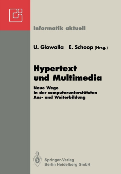 Hypertext und Multimedia : Neue Wege in der computerunterstutzten Aus- und Weiterbildung GI-Symposium Schloss Rauischholzhausen Tagungsstatte der Universitat Giessen 28.-30.4.1992 by Ulrich Glowalla - Paperback
