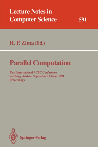 Parallel Computation : First International ACPC Conference, Salzburg, Austria, September 30 - October 2, 1991. Proceedings : 591 by Hans P. Zima - Paperback