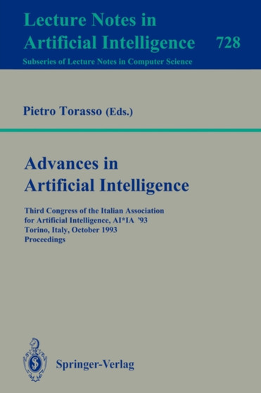 Advances in Artificial Intelligence : Third Congress of the Italian Association for Artificial Intelligence, AI*IA `93, Torino, Italy, October 26-28, 1993. Proceedings : 728 by Pietro Torasso - Paperback