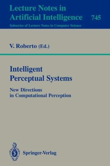 Intelligent Perceptual Systems : New Directions in Computational Perception : 745 by Vito Roberto - Paperback